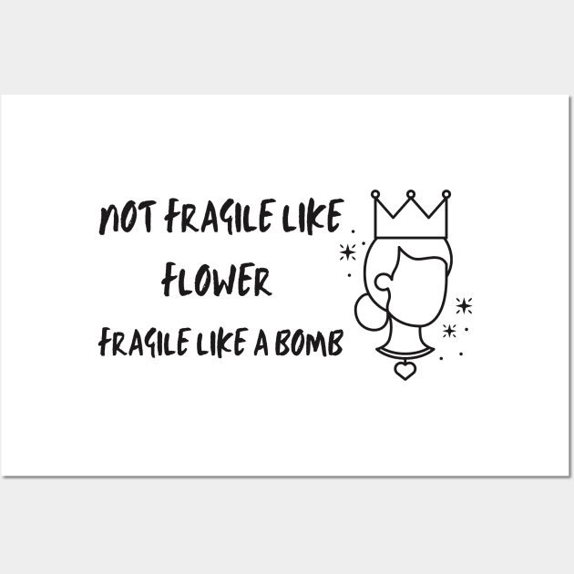 Not fragile like a flower fragile like a bomb Wall Art by Maroon55